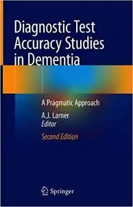 Diagnostic Test Accuracy Studies in Dementia: A Pragmatic Approach Ed 2