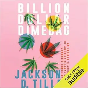 Billion Dollar Dimebag: An Insider's Account of America's Legalish Cannabis Industry [Audiobook]