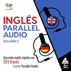 «Inglés Parallel Audio – Aprende inglés rápido con 501 frases usando Parallel Audio - Volumen 2» by Lingo Jump