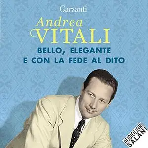 «Bello, elegante e con la fede al dito» by Andrea Vitali
