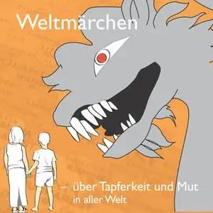 «Weltmärchen: Über Tapferkeit und Mut in aller Welt» by Tobias Koch