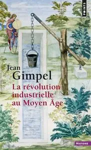 Jean Gimpel, "La révolution industrielle au Moyen Âge"
