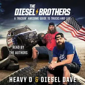 «The Diesel Brothers: A Truckin' Awesome Guide to Trucks and Life» by Heavy D,Diesel Dave