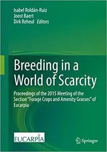 Breeding in a World of Scarcity: Proceedings of the 2015 Meeting of the Section “Forage Crops and Amenity Grasses” of Eucarpia