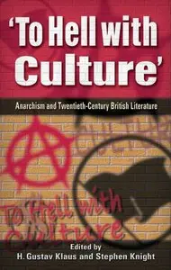To Hell with Culture’: Anarchism in Twentieth-Century British Literature [Repost]