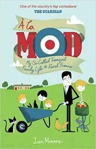 À La Mod: My So-Called Tranquil Family Life in Rural France