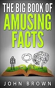 The Big Book of Amusing Facts