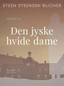 «Den jyske hvide dame» by Steen Steensen Blicher