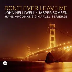 John Helliwell & Jasper Somsen - Don't Ever Leave Me (2022)