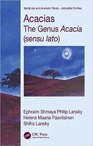 Acacias: The Genus Acacia (sensu lato) (Medicinal and Aromatic Plants - Industrial Profiles)