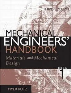 Mechanical Engineers' Handbook: Materials and Mechanical Design,3 Ed (Vol.1) (Repost)
