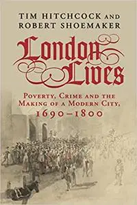 London Lives: Poverty, Crime and the Making of a Modern City, 1690–1800