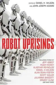 «Robot Uprisings» by Various,John Joseph Adams