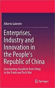 Enterprises, Industry and Innovation in the People's Republic of China: Questioning Socialism from Deng to the Trade and