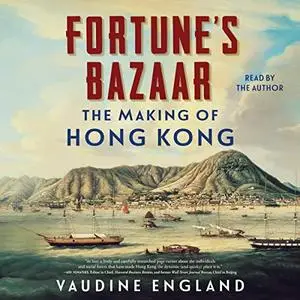 Fortune's Bazaar: The Making of Hong Kong [Audiobook]