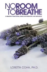 «No Room to Breathe» by Ph.D. Loretta Coha