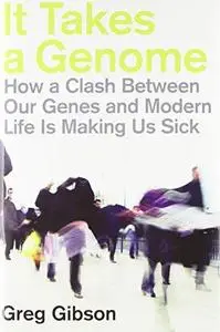 It Takes a Genome: How a Clash Between Our Genes and Modern Life Is Making Us Sick