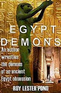 EGYPT DEMONS: An author wrestles the demons on an ancient Egypt obsession