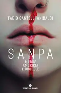 Fabio Cantelli Anibaldi - Sanpa, madre amorosa e crudele