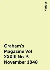 «Graham's Magazine Vol XXXIII No. 5 November 1848» by Various