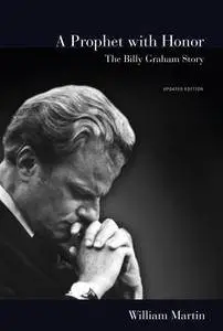 A Prophet with Honor: The Billy Graham Story