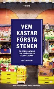 «Vem kastar första stenen : Om stenkastning och utlänningar på Rosengård» by Tove Lifvendahl