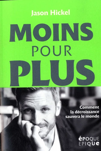 Moins pour plus : Comment la décroissance sauvera le monde - Jason Hickel