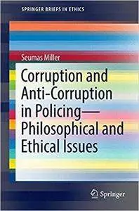 Corruption and Anti-Corruption in Policing―Philosophical and Ethical Issues