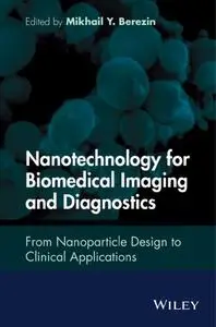 Nanotechnology for Biomedical Imaging and Diagnostics: From Nanoparticle Design to Clinical Applications