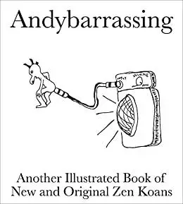Andybarrassing: An Illustrated Book of New and Original Zen Koans and Brain Twisters (Illustrated Zen Koans)