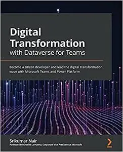 Digital Transformation with Dataverse for Teams: Become a citizen developer and lead the digital transformation wave