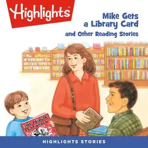 «Mike Gets a Library Card and Other Reading Stories» by Highlights for Children