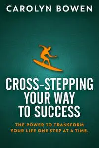 «Cross-Stepping Your Way To Success» by Carolyn Bowen