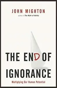 The End of Ignorance: Multiplying Our Human Potential