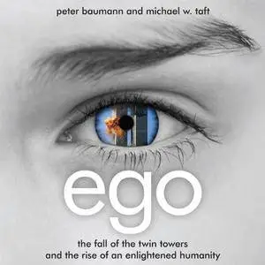 Ego: The Fall of the Twin Towers and the Rise of an Enlightened Humanity [Audiobook]