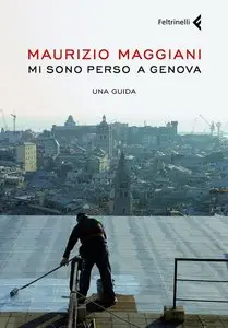 Maurizio Maggiani - Mi sono perso a Genova (solo testo)