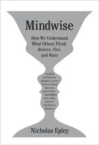 Mindwise: How We Understand What Others Think, Believe, Feel, and Want (repost)