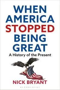 When America Stopped Being Great: A History of the Present