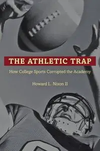 The Athletic Trap: How College Sports Corrupted the Academy (Repost)