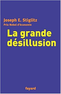 La grande désillusion - Joseph E. Stiglitz