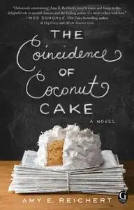 «The Coincidence of Coconut Cake» by Amy E. Reichert