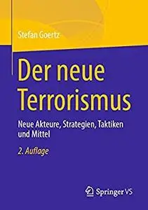 Der neue Terrorismus: Neue Akteure, Strategien, Taktiken und Mittel, 2. Auflage