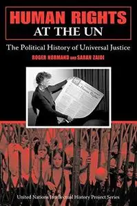Human Rights at the UN: The Political History of Universal Justice (United Nations Intellectual History Project)