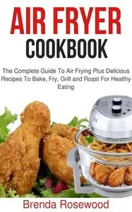 «Air Fryer Cookbook» by Brenda Rosewood
