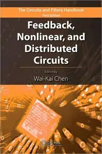 Feedback, Nonlinear, and Distributed Circuits (The Circuits and Filters Handbook)