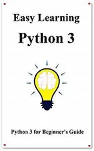 Easy Learning Python 3: Python for Beginner's Guide