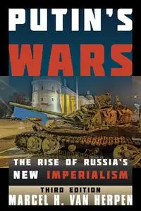 Putin's Wars: The Rise of Russia's New Imperialism, 3rd Edition