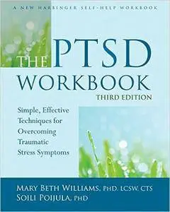 The PTSD Workbook, 3rd Edition: Simple, Effective Techniques for Overcoming Traumatic Stress Symptoms