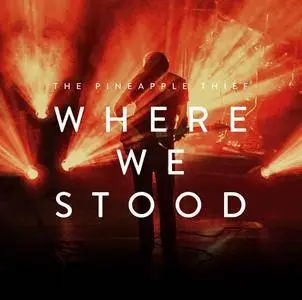 The Pineapple Thief - Where We Stood (In Concert) (2017) {2CD Deluxe Edition}
