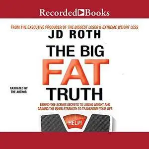 The Big Fat Truth: The Behind-the-Scenes Secret to Weight Loss [Audiobook]